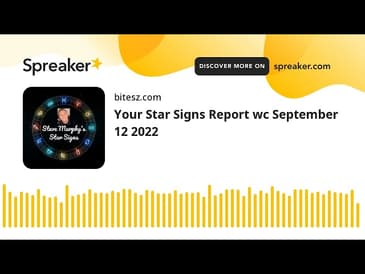 Your Star Signs Report wc September 12 2022
