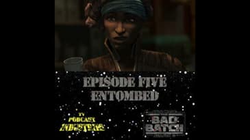 Star Wars The Bad Batch 205 "Entombed" Podcast