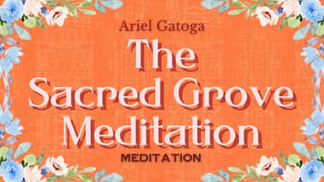 MEDITATION: The Sacred Grove of Magick and Power - Ariel Gatoga