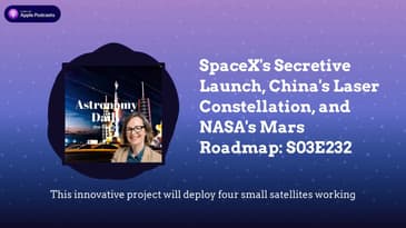 SpaceX's Secretive Launch, China's Laser Constellation, and NASA's Mars Roadmap: S03E232