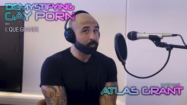 Demystifying Gay Porn S3E7: The 3rd Atlas Grant Interview