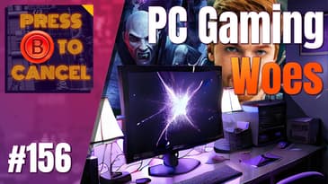 PC Gaming Woes, it's 2023! - Press B Podcast Ep: 156