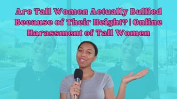 Are Tall Women Actually Bullied Because of Their Height? | Online Harassment Towards Tall Women