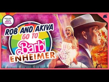 Rob & Akiva Need a Podcast | Barbenheimer
