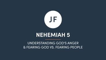 Nehemiah 5 - Understanding God's Anger & Fearing God Vs. Fearing People