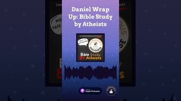 Daniel Wrap Up: Bible Study by Atheists | Sacrilegious Discourse - Bible Study for Atheists A...