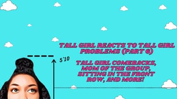 Tall Girl Reacts to Tall Girl Problems Part 6: Being the Odd One Out, Tall Girl Comebacks, and More!