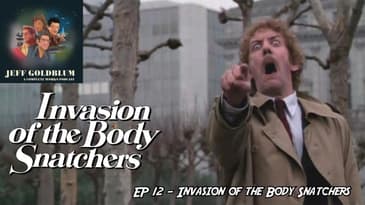 EP 12 - Jeff Goldblum: A Complete Works Podcast - Invasion of the Body Snatchers (1978)
