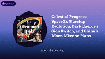 Celestial Progress: SpaceX's Starship Evolution, Dark Energy's Sign Switch, and China's Moon...