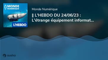 ► L'HEBDO DU 24/06/23 : L'étrange équipement informatique du sous-marin Titan (et plein d'autres ...