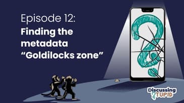 S2E12: Finding the metadata "Goldilocks zone"