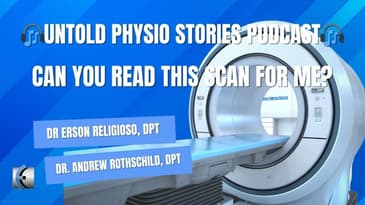 Untold Physio Stories - Can You Read This Scan for Me?