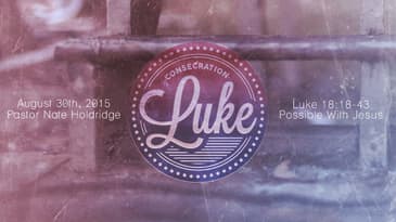 Luke 18:18-43 -- Possible With Jesus