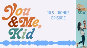10.5 - BONUS EPISODE | You and Me, Kid #youandmekid #podcast #yamk