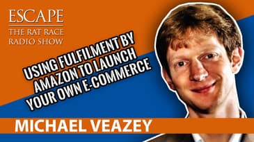 Michael  Veazey- Using Fulfilment by Amazon to Launch your own E-commerce Business