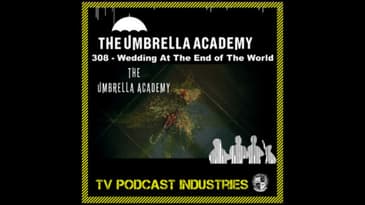 Umbrella Academy 308 Podcast "Wedding At The End Of The World"