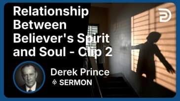 Relationship Between Believer's Spirit and Soul | Clip 2 | Derek Prince