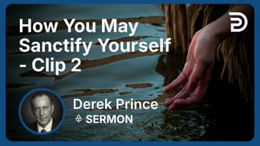 How You May Sanctify Yourself | Clip 2 | Derek Prince