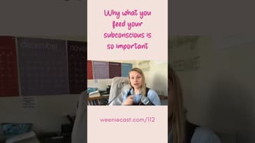 How to feed your subconscious! | Weeniecast 112