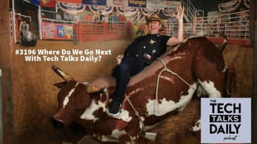 3196:  Where Do We Go Next With Tech Talks Daily?