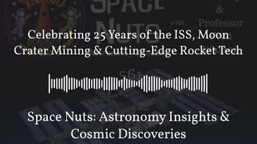 Celebrating 25 Years of the ISS, Moon Crater Mining & Cutting-Edge Rocket Tech | Space Nuts:...
