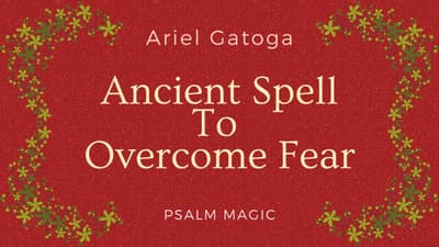 Psalm 27 -- An Ancient Spell To Overcome Fear