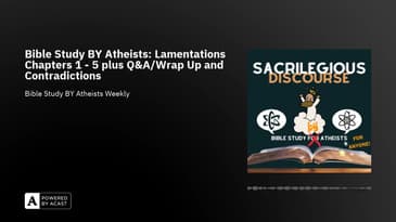 Bible Study BY Atheists: Lamentations Chapters 1 - 5 plus Q&A/Wrap Up and Contradictions