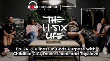 The 116 Life Ep. 24 - Fullness in Gods Purpose with Childlike CiCi, Reece Lache and Toyalove.
