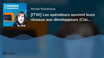 [ITW] Les opérateurs ouvrent leurs réseaux aux développeurs (Claire Chauvin, Orange)