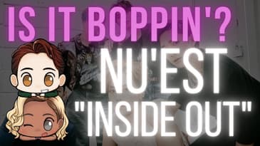 Is It Boppin’?: NU’EST - “Inside Out” (In-Depth Review & Discussion)