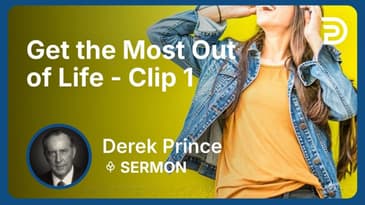 To Get the Most Out of Life - Set Your Affections Above | Clip 1 | Derek Prince