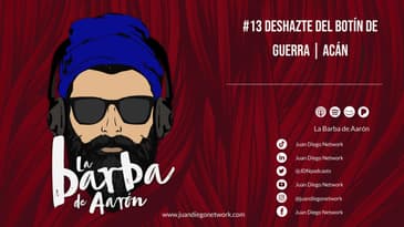 La Barba de Aarón - #13 Deshazte del botín de guerra | Acán