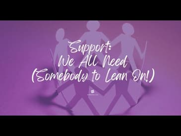Support: We All Need (Somebody to Lean On!) [2025 Re-Post]