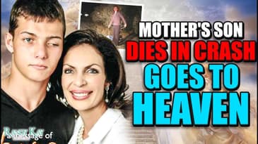Mother's Son Dies in Crash - Goes to Heaven and RETURNS
