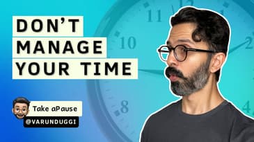 Make Time Work For You | Varun Duggi | Take aPause