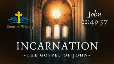 Incarnation 36 - Gospel of John - John 11:49-57 - Nate Prazuch