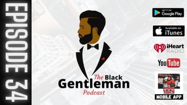 The Black Gentleman Podcast Ep. 34