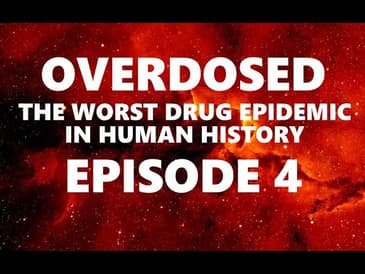 Overdosed: The WORST Drug Epidemic in HUMAN HISTORY (PART 4)