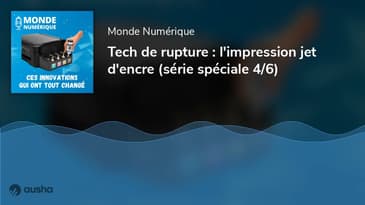 [Tech de rupture] Comment l'impression jet d'encre a changé nos vies