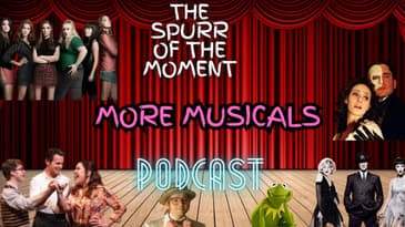 Spurr Of The Moment Podcast: More Musicals