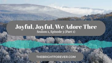 Joyful, Joyful, We Adore Thee (Part 1)