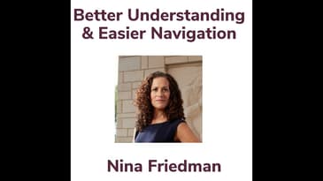 Better Understanding & Easier Navigation With Nina Friedman