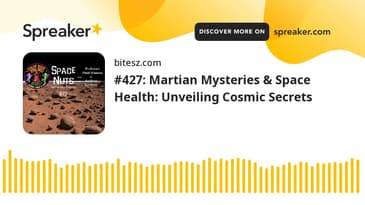 #427: Martian Mysteries & Space Health: Unveiling Cosmic Secrets