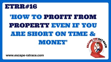 Escape The Rat Race: How To Profit From Property Even If Short On Time & Money