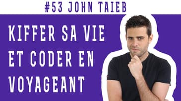 JOHN TAIEB, Kiffer sa vie et coder en voyageant ✈️