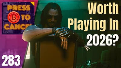 Should You Play Cyberpunk 2077 in 2026? | Press B Podcast Ep: 283