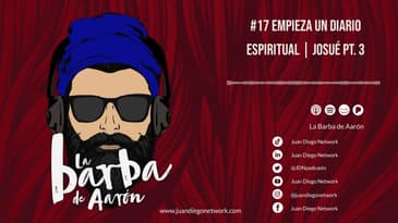 La Barba de Aarón - #17 Empieza un diario espiritual | Josué Pt. 3