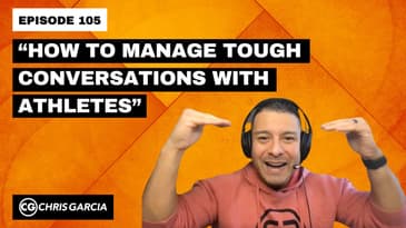 EP105: “How To Manage Tough Conversations With Athletes” | Dr. Chris Garcia