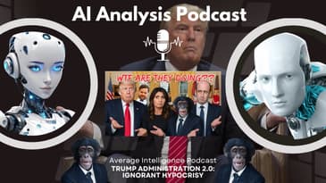 AI Analysis Podcast: Trump Administration Ignorant Hypocrisy from @AverageIntelligenceProductions