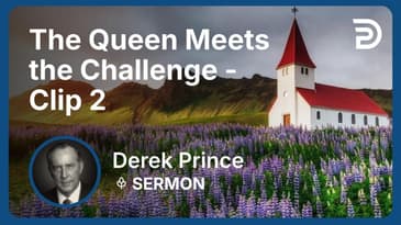 The Queen Meets the Challenge | Clip 2 | Derek Prince